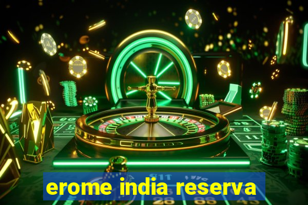 erome india reserva